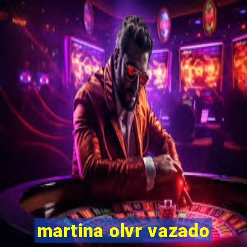 martina olvr vazado